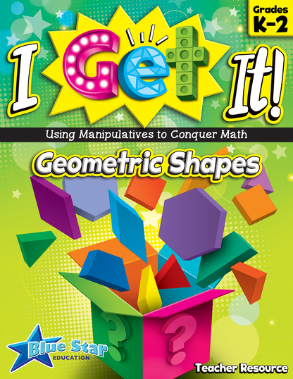 I Get It! Using Manipulatives to Conquer Math: Geometric Shapes Grades K-2