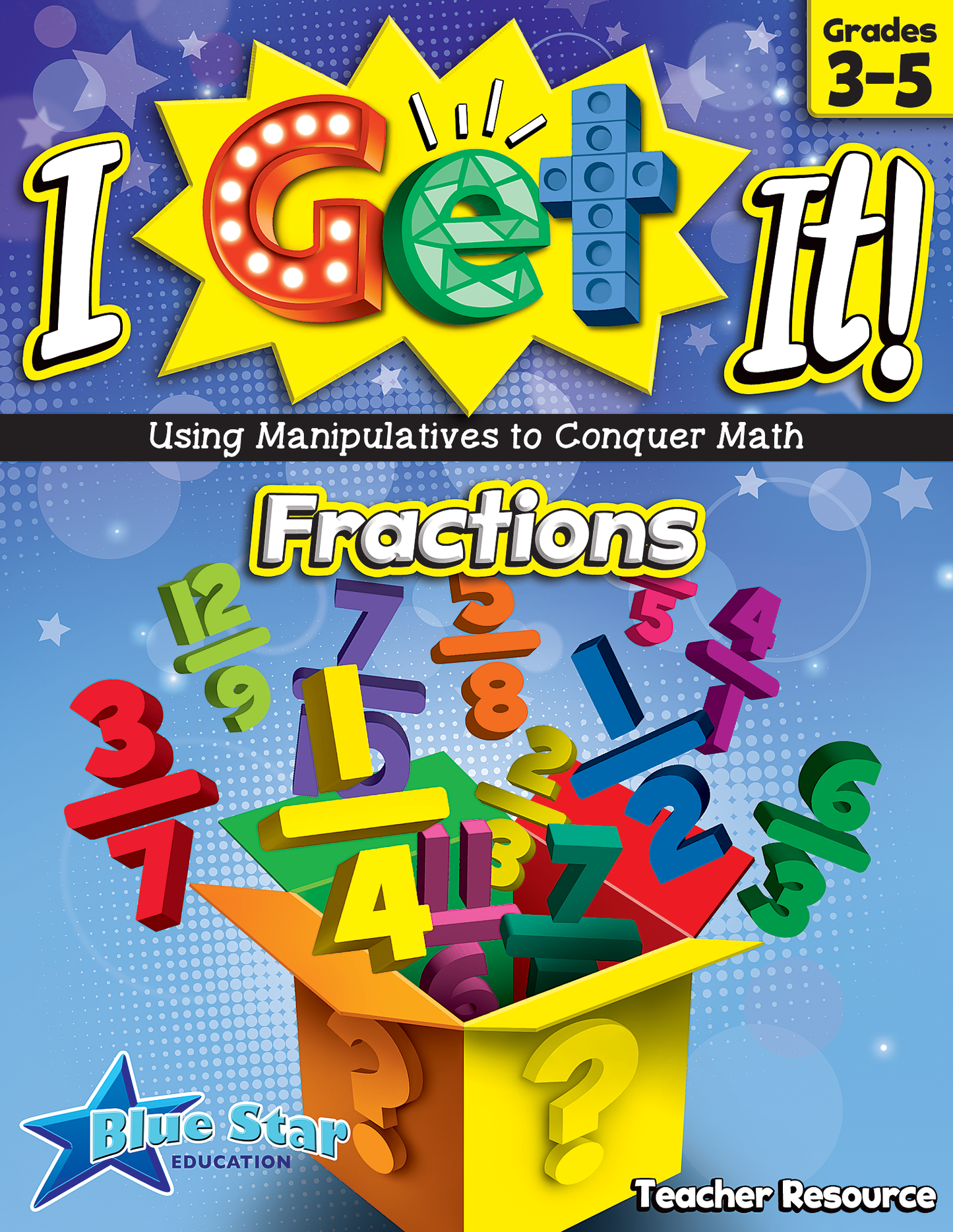 I Get It! Using Manipulatives to Conquer Math: Fractions Grades 3-5